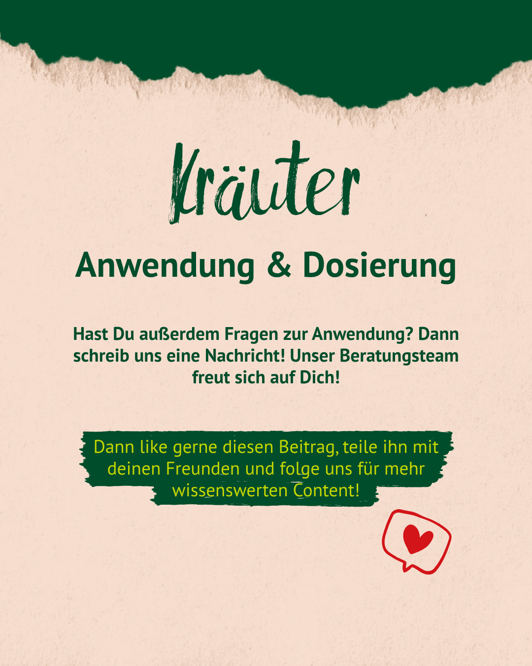 Text mit Überschrift 'Kräuter Anwendung & Dosierung' und Aufforderung, bei Fragen das Beratungsteam zu kontaktieren. Hinweis, den Beitrag zu liken, zu teilen und für mehr Content zu folgen, daneben ein rotes Herzsymbol in einer Sprechblase.